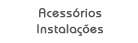 Acess�rios e instala��es