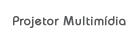 Projetor Multim�dia