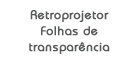 Retoprojetor - Folhas de transpar�ncia